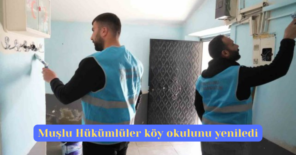 muslu hukumluler koy okulunu yeniledi habermeydan 1